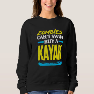 Zombies Can't Swim Buy A Kayak Kayaking Kayaker Sweatshirt