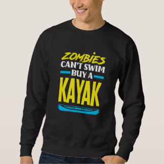 Zombies Can't Swim Buy A Kayak Kayaking Kayaker Sweatshirt