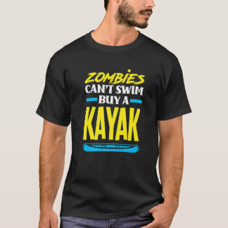 Zombies Can't Swim Buy A Kayak Kayaking Kayaker T-Shirt