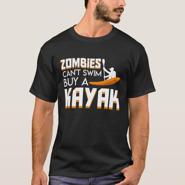Zombies Cant Swim Buy Kayak Funny Kayaking Zombies T-Shirt (Front)