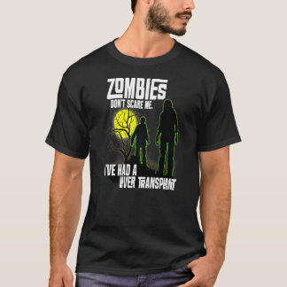 Zombies Dont Scare Me Ive Had A Liver Transplant H T-Shirt