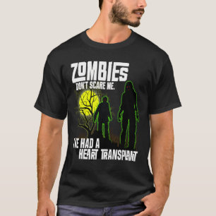 Zombies Don't Scare Me I've Had Heart Transplant T-Shirt