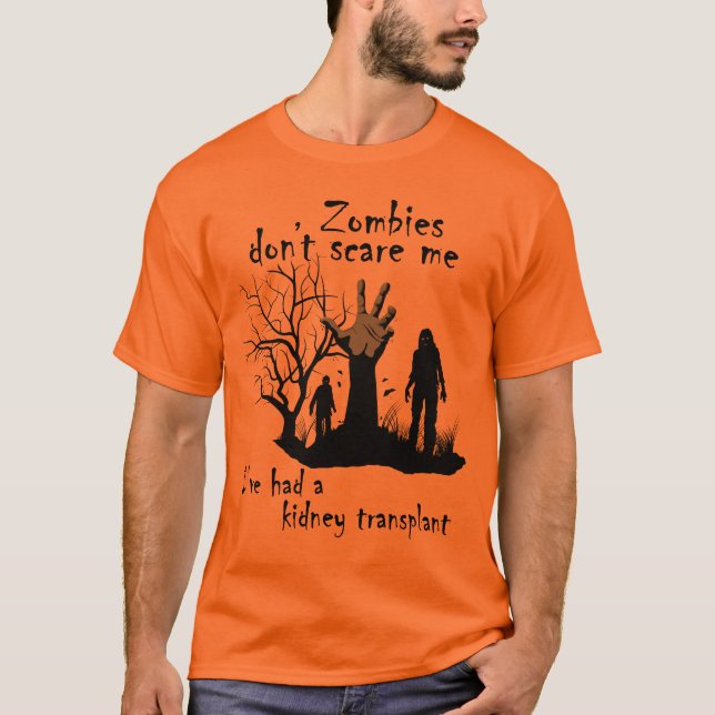 Zombies don't scare me. I've had kidney transplant T-Shirt (Front)