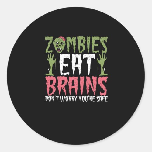 Zombies eat brains Do not worry you are Classic Round Sticker