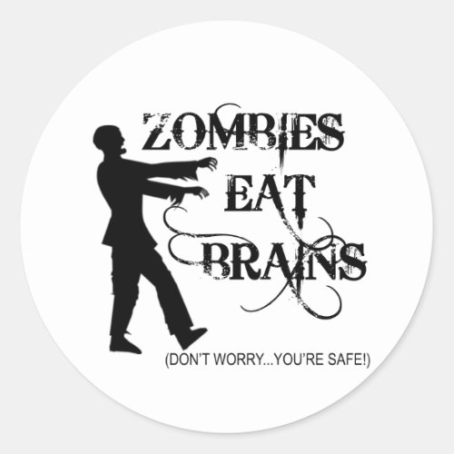 Zombies Eat BrainsDont Worry Youre Safe Classic Round Sticker