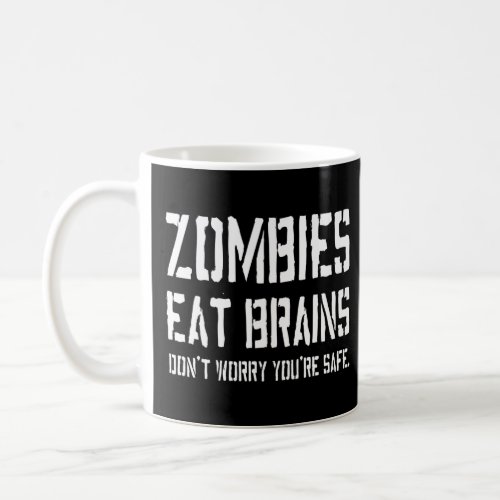 Zombies Eat Brains Dont Worry Youre Safe   Coffee Mug