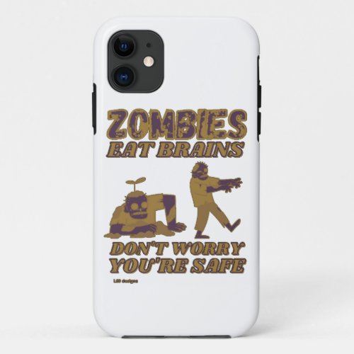 ZOMBIES EAT BRAINS DONT WORRY YOURE SAFE funny   iPhone 11 Case