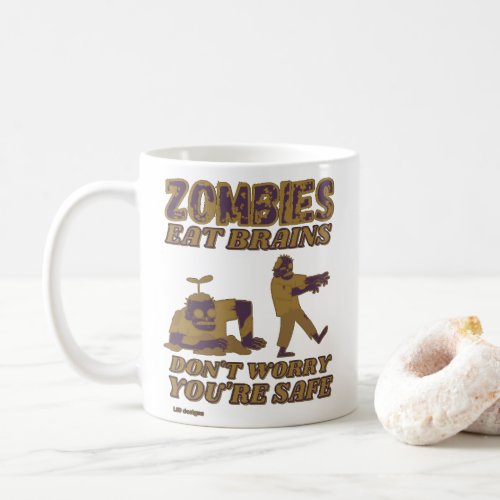 ZOMBIES EAT BRAINS DONT WORRY YOURE SAFE funny   Coffee Mug