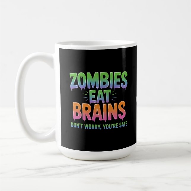 Zombies Eat Brains? Don't Worry, You're Safe Funny Coffee Mug (Left)