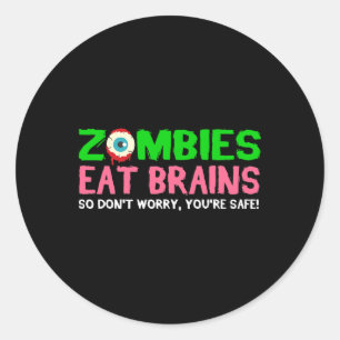 Zombies Eat Brains Don't Worry You're Safe Funny H Classic Round Sticker