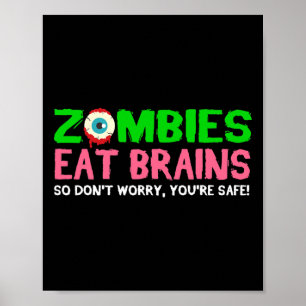 Zombies Eat Brains Don't Worry You're Safe Funny H Poster