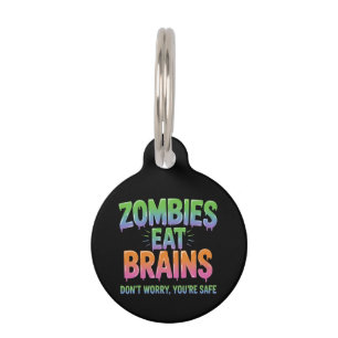 Zombies Eat Brains? Don't Worry, You're Safe Funny Pet ID Tag