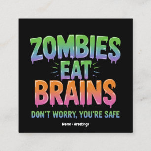 Zombies Eat Brains? Don't Worry, You're Safe Funny Square Business Card