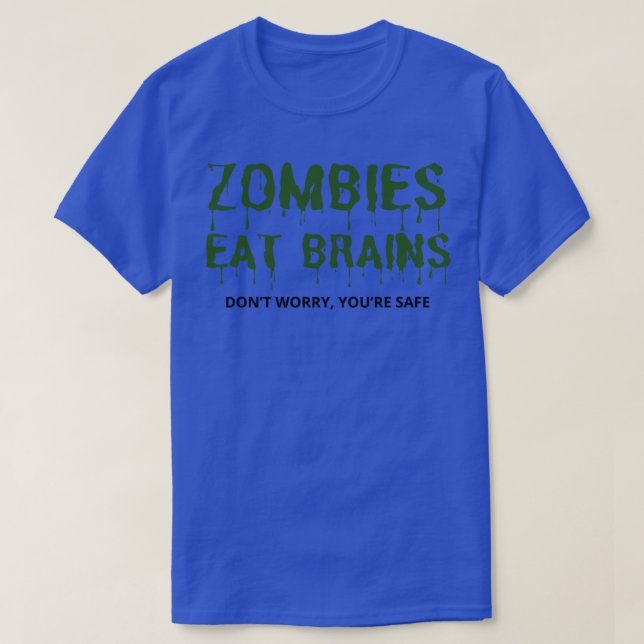 Zombies Eat Brains Dont Worry Youre Safe funny T-Shirt (Design Front)
