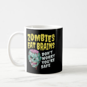 Zombies Eat Brains Don't Worry You're Safe Hallowe Coffee Mug