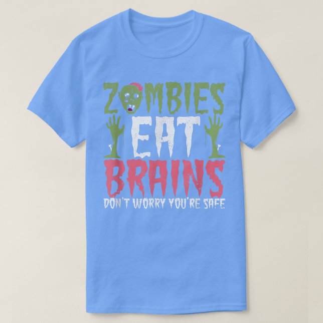 Zombies Eat Brains Dont Worry Youre Safe Halloween T-Shirt (Design Front)