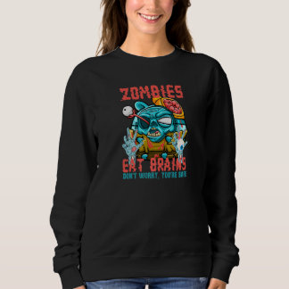 Zombies Eat Brains Don't Worry You're Safe Sarcas Sweatshirt
