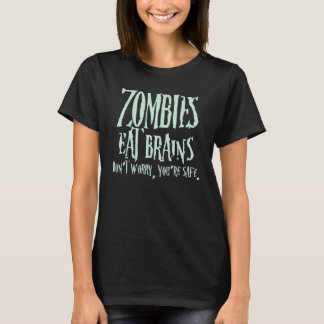 Zombies Eat Brains Don't Worry You're Safe T-Shirt