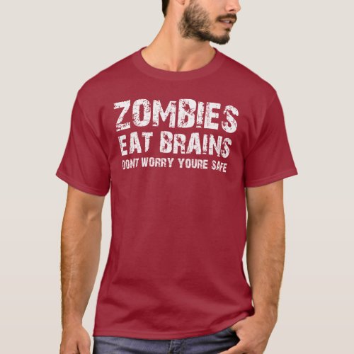 ZOMBIES EAT BRAINS DONT WORRY YOURE SAFE T_Shirt