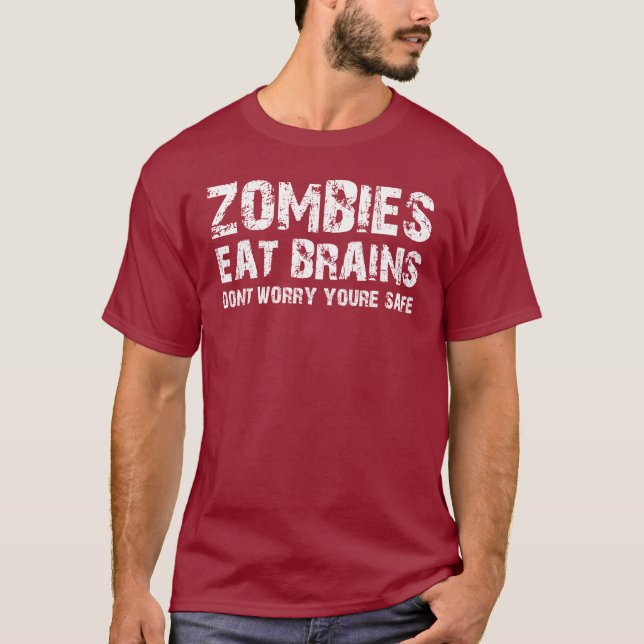 ZOMBIES EAT BRAINS DONT WORRY YOURE SAFE T-Shirt (Front)