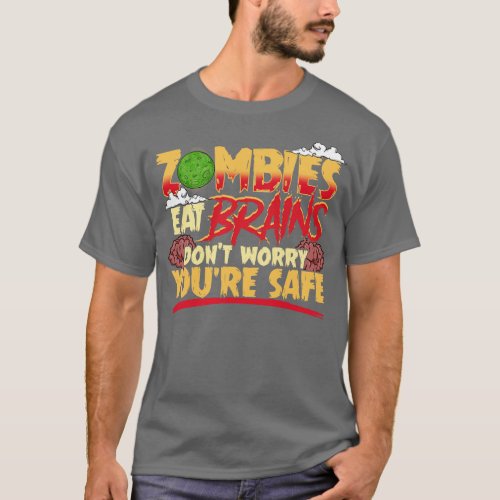 Zombies Eat Brains So Dont Worry Youre Safe T_Shirt