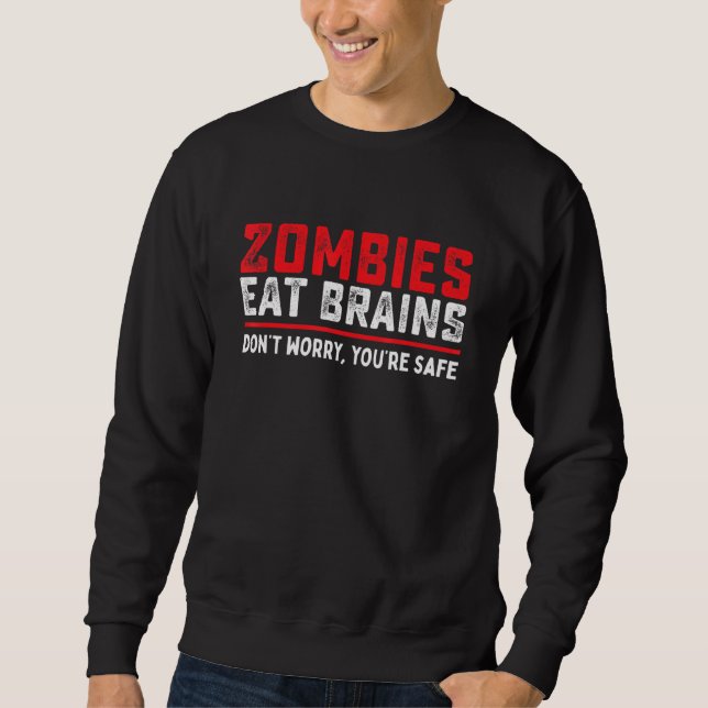 Zombies Eat Brains So Youre Safe   Costume Hallowe Sweatshirt (Front)