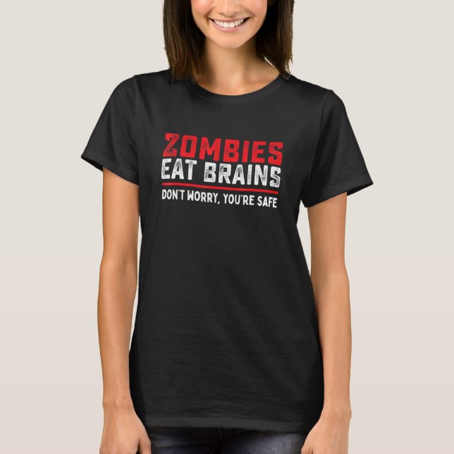 Zombies Eat Brains So Youre Safe   Costume Hallowe T-Shirt (Front)