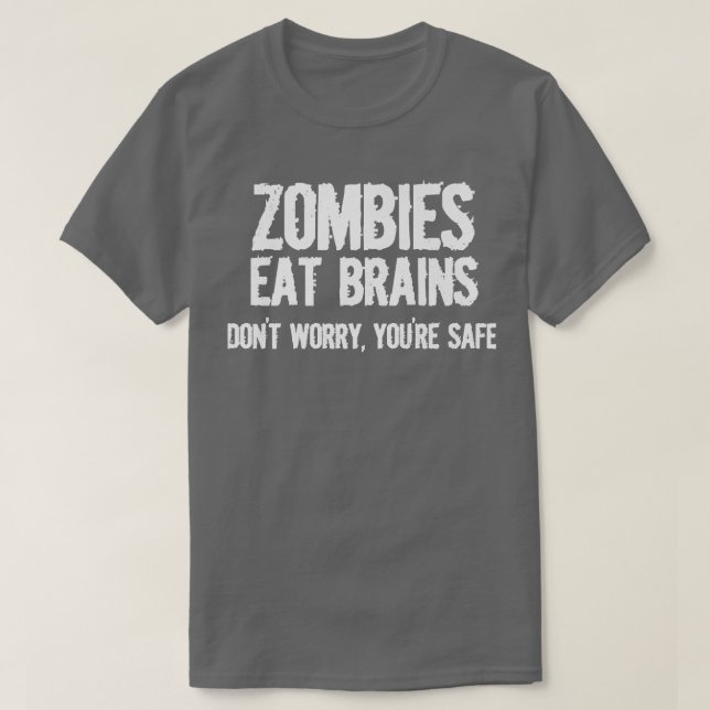 Zombies Eat Brains So Youre Safe Funny Sarcastic G T-Shirt (Design Front)