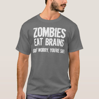 Zombies Eat Brains So Youre Safe Funny Sarcastic G T-Shirt