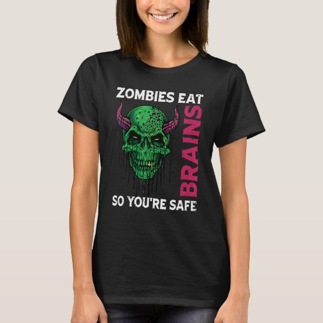 Zombies Eat Brains So You're Safe Sarcastic Humor T-Shirt (Front)