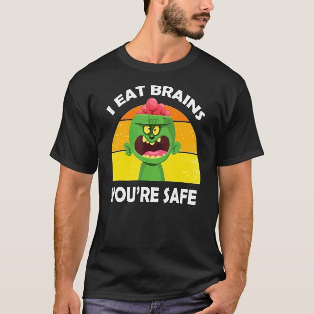 Zombies Eat Brains You Are Safe For Halloween T-Shirt (Front)