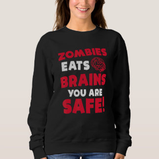 Zombies Eat Brains You Are Safe Halloween Party Ha Sweatshirt