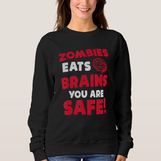Zombies Eat Brains You Are Safe Halloween Party Ha Sweatshirt (Front)