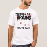 Zombies Eat Brains...you&#39;re Safe Funny T-shirt at Zazzle