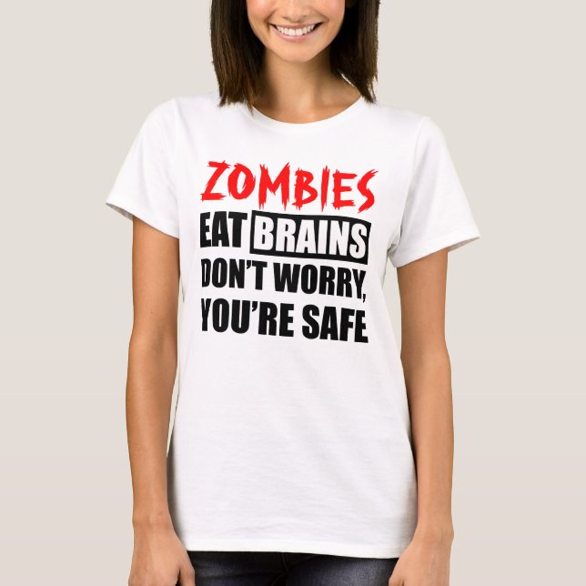 Zombies Eat Brains You're Safe T-Shirt (Front)