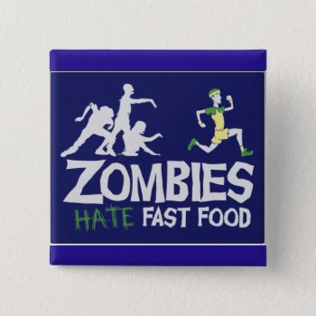 Zombies Hate Fast Food Pinback Button by McZazzler at Zazzle