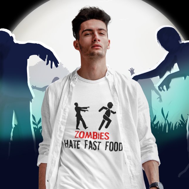ZOMBIES HATE FAST FOOD T-Shirt (Funny zombie shirt, great for Halloween)