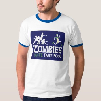 Zombies Hate Fast Food T-shirt by McZazzler at Zazzle