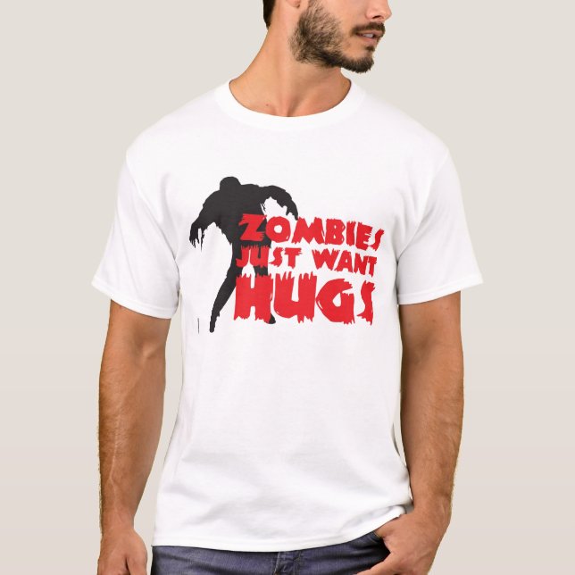 Zombies just want hugs! T-Shirt (Front)