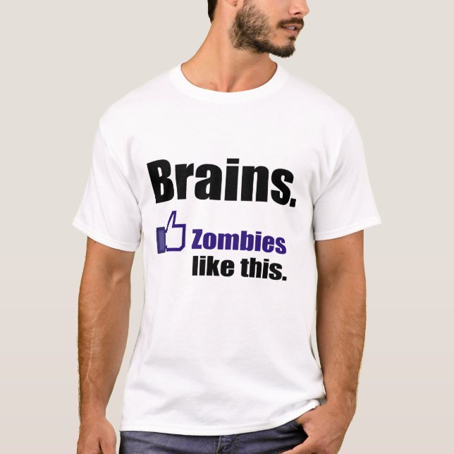 Zombies "LIKE" Brains T-Shirt (Front)