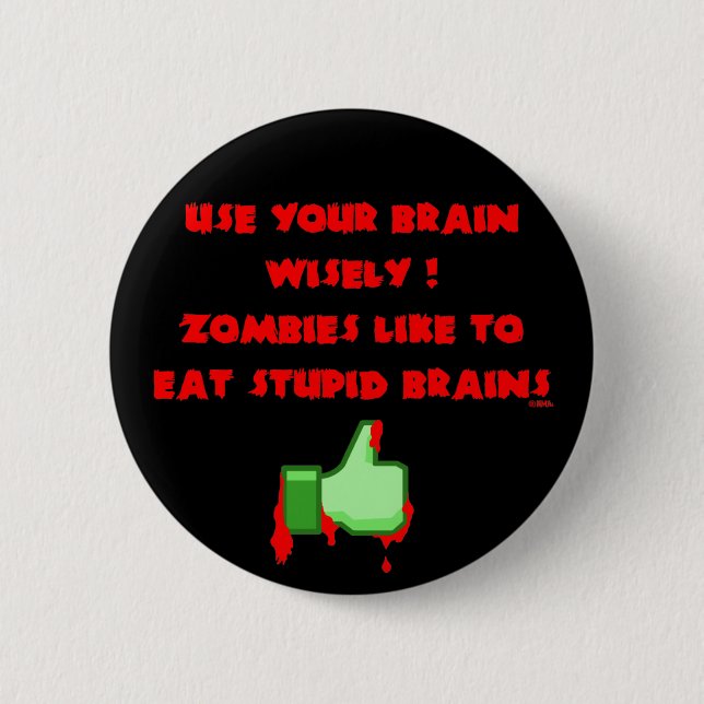 Zombies like stupid brains button (Front)