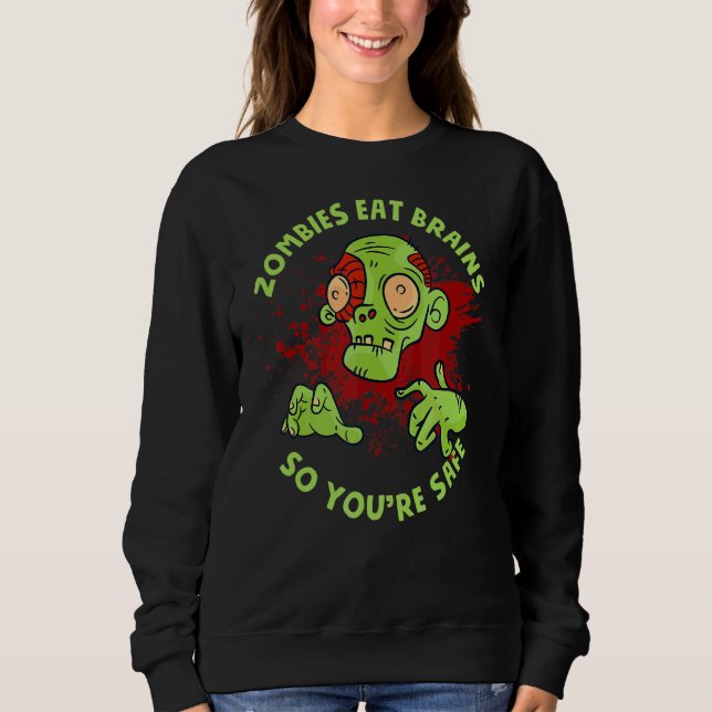 Zombies Living Dead  Zombies Eat Brains So You're  Sweatshirt (Front)