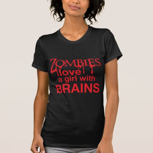 Zombies love a girl with brains T_Shirt