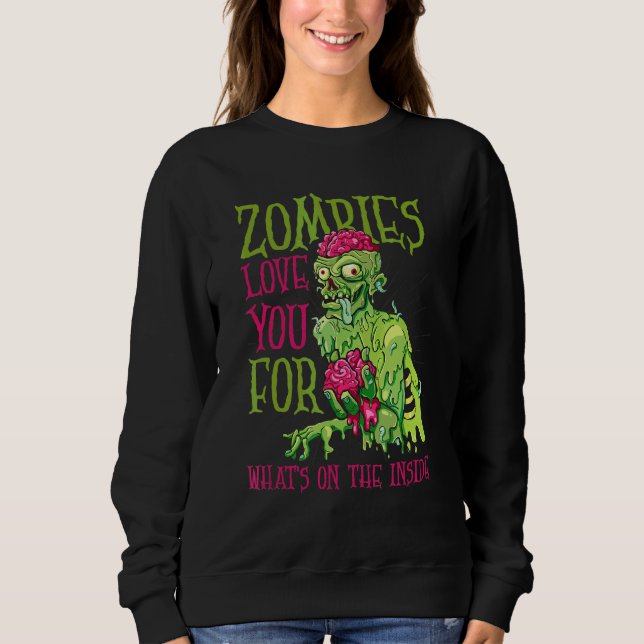 Zombies Love You For What's On The Inside Zombie H Sweatshirt (Front)
