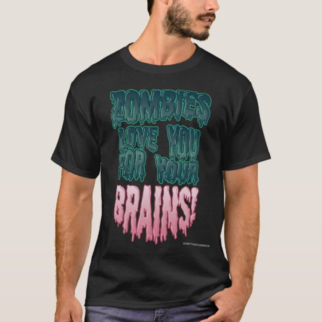Zombies Love You For Your Brains! T-Shirt (Front)
