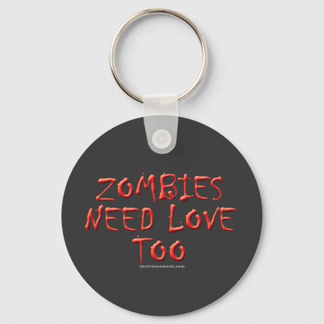 Zombies Need Love Too Keychain (Front)