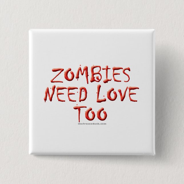 Zombies Need Love Too Pinback Button (Front)