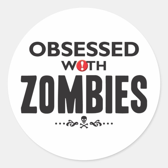 Zombies Obsessed Classic Round Sticker (Front)
