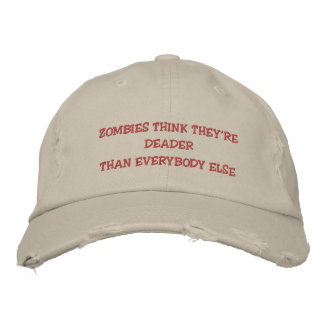 ZOMBIES THINK THEY'RE DEADER THAN EVERYBODY ELSE - EMBROIDERED BASEBALL CAP