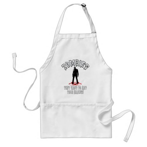 Zombies Warning _ They Want To Eat Your Brains Adult Apron